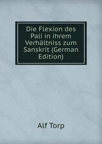 Die Flexion des Pali in ihrem Verhaltniss zum Sanskrit (German Edition)