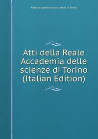 Atti della Reale Accademia delle scienze di Torino (Italian Edition)