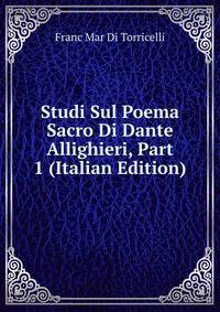 Studi Sul Poema Sacro Di Dante Allighieri, Part 1 (Italian Edition)