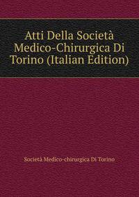 Atti Della Societa Medico-Chirurgica Di Torino (Italian Edition)