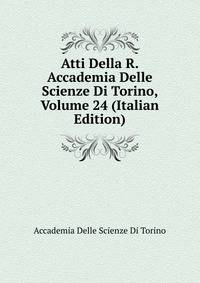 Atti Della R. Accademia Delle Scienze Di Torino, Volume 24 (Italian Edition)