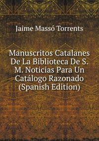 Manuscritos Catalanes De La Biblioteca De S. M. Noticias Para Un Catalogo Razonado (Spanish Edition)