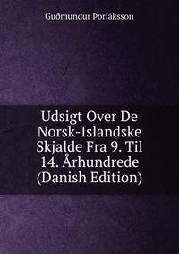 Udsigt Over De Norsk-Islandske Skjalde Fra 9. Til 14. Arhundrede (Danish Edition)