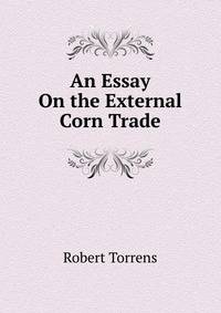 An Essay On the External Corn Trade