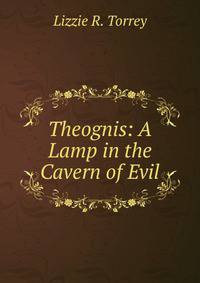 Theognis: A Lamp in the Cavern of Evil