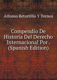 Compendio De Historia Del Derecho Internacional Por . (Spanish Edition)