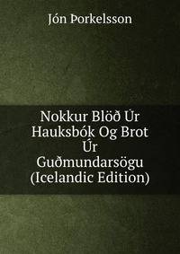 Nokkur Blo? Ur Hauksbok Og Brot Ur Gu?mundarsogu (Icelandic Edition)