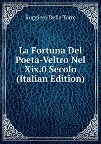 La Fortuna Del Poeta-Veltro Nel Xix.0 Secolo (Italian Edition)