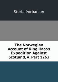 The Norwegian Account of King Haco's Expedition Against Scotland, A, Part 1263