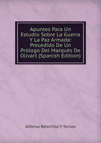 Apuntes Para Un Estudio Sobre La Guerra Y La Paz Armada: Precedido De Un Prologo Del Marques De Olivart (Spanish Edition)
