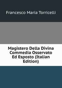 Magistero Della Divina Commedia Osservato Ed Esposto (Italian Edition)