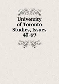 University of Toronto Studies, Issues 40-69