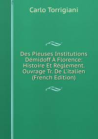 Des Pieuses Institutions D?midoff ? Florence: Histoire Et R?glement. Ouvrage Tr. De L'italien (French Edition)