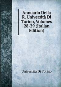 Annuario Della R. Universita Di Torino, Volumes 28-29 (Italian Edition)