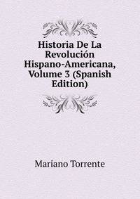 Historia De La Revolucion Hispano-Americana, Volume 3 (Spanish Edition)