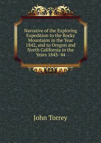 Narrative of the Exploring Expedition to the Rocky Mountains in the Year 1842, and to Oregon and North California in the Years 1843-'44