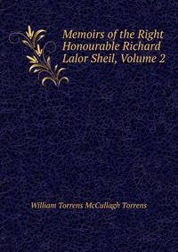 Memoirs of the Right Honourable Richard Lalor Sheil, Volume 2