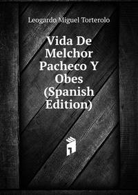Vida De Melchor Pacheco Y Obes (Spanish Edition)