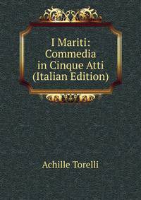 I Mariti: Commedia in Cinque Atti (Italian Edition)