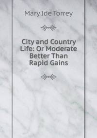 City and Country Life: Or Moderate Better Than Rapid Gains