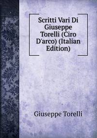 Scritti Vari Di Giuseppe Torelli (Ciro D'arco) (Italian Edition)
