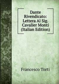 Dante Rivendicato: Lettera Al Sig. Cavalier Monti (Italian Edition)