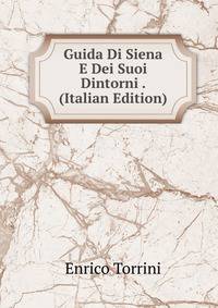 Guida Di Siena E Dei Suoi Dintorni . (Italian Edition)