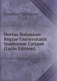 Hortus Botanicus Regiae Universitatis Studiorum Catinae (Latin Edition)