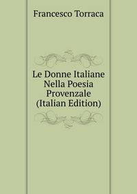Le Donne Italiane Nella Poesia Provenzale (Italian Edition)