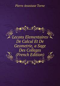 Lecons Elementaires De Calcul Et De Geometrie, a Sage Des Colleges (French Edition)