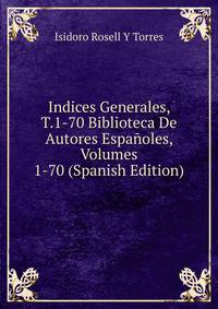 Indices Generales, T.1-70 Biblioteca De Autores Espanoles, Volumes 1-70 (Spanish Edition)