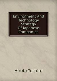 Environment And Technology Strategy Of Japanese Companies