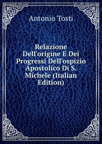 Relazione Dell'origine E Dei Progressi Dell'ospizio Apostolico Di S. Michele (Italian Edition)