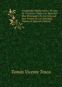 Compendio Mathematico: En Que Se Contienen Todas Las Materias Mas Principales De Las Ciencias Que Tratan De La Cantidad, Volume 8 (Spanish Edition)