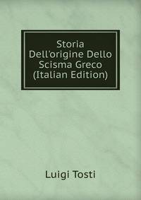 Storia Dell'origine Dello Scisma Greco (Italian Edition)