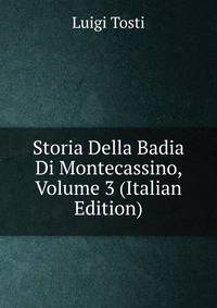 Storia Della Badia Di Montecassino, Volume 3 (Italian Edition)