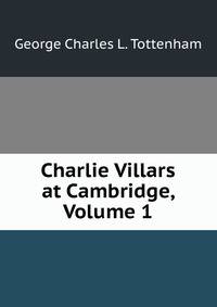 Charlie Villars at Cambridge, Volume 1
