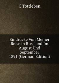 Eindrucke Von Meiner Reise in Russland Im August Und September 1891 (German Edition)