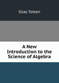 A New Introduction to the Science of Algebra.