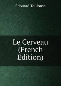 Le Cerveau (French Edition)