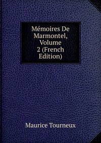 Memoires De Marmontel, Volume 2 (French Edition)