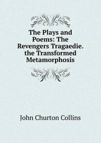 The Plays and Poems: The Revengers Tragaedie. the Transformed Metamorphosis