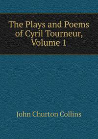 The Plays and Poems of Cyril Tourneur, Volume 1