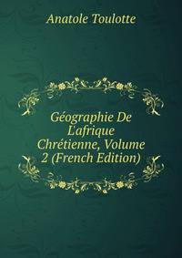 G?ographie De L'afrique Chr?tienne, Volume 2 (French Edition)