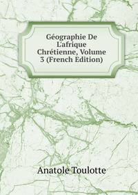 G?ographie De L'afrique Chr?tienne, Volume 3 (French Edition)