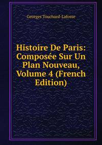 Histoire De Paris: Composee Sur Un Plan Nouveau, Volume 4 (French Edition)