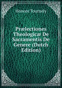 Pr?lectiones Theologic? De Sacramentis De Genere (Dutch Edition)