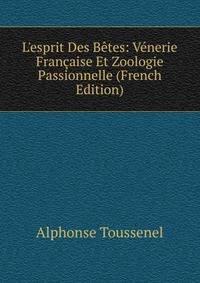 L'esprit Des B?tes: V?nerie Fran?aise Et Zoologie Passionnelle (French Edition)