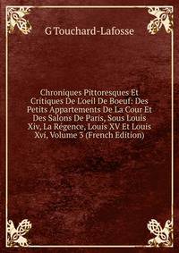 Chroniques Pittoresques Et Critiques De L'oeil De Boeuf: Des Petits Appartements De La Cour Et Des Salons De Paris, Sous Louis Xiv, La R?gence, Louis XV Et Louis Xvi, Volume 3 (French Edition)