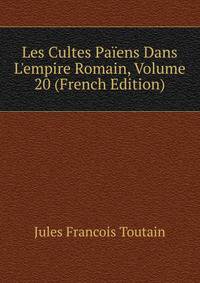 Les Cultes Pa?ens Dans L'empire Romain, Volume 20 (French Edition)